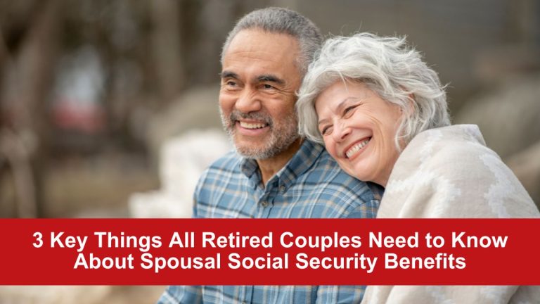 3 Key Things All Retired Couples Need to Know About Spousal Social Security Benefits