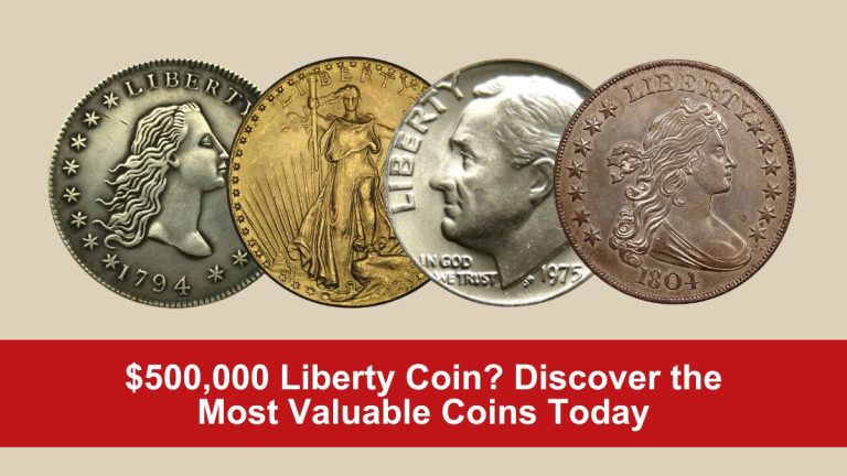 $500,000 Liberty Coin? Discover the Most Valuable Coins Today