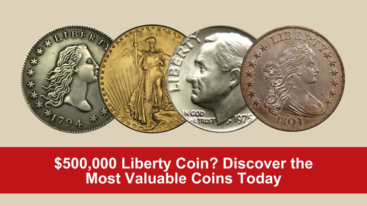 $500,000 Liberty Coin? Discover the Most Valuable Coins Today