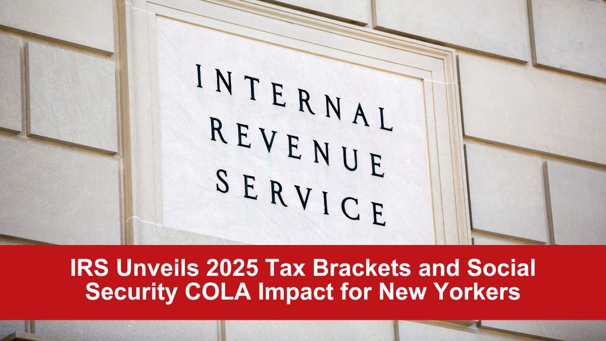 IRS Unveils 2025 Tax Brackets and Social Security COLA Impact for New Yorkers