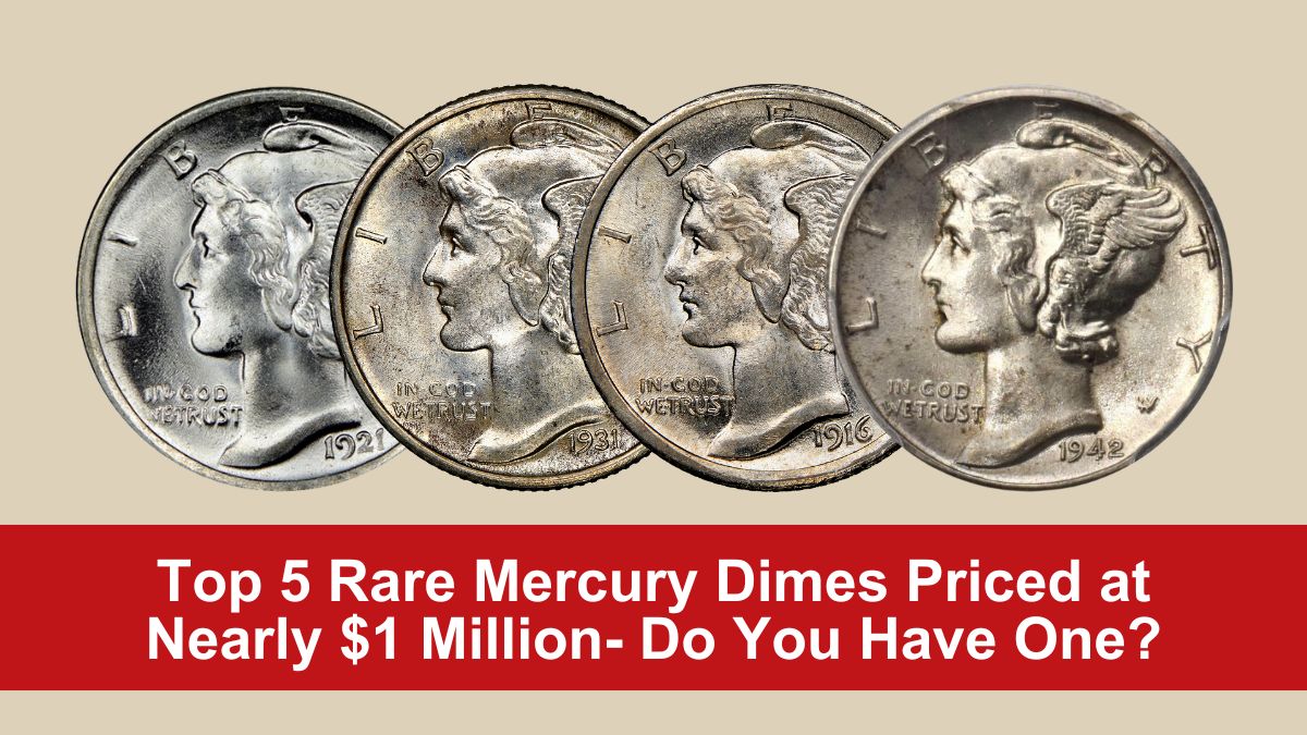 Top 5 Rare Mercury Dimes Priced at Nearly $1 Million- Do You Have One?