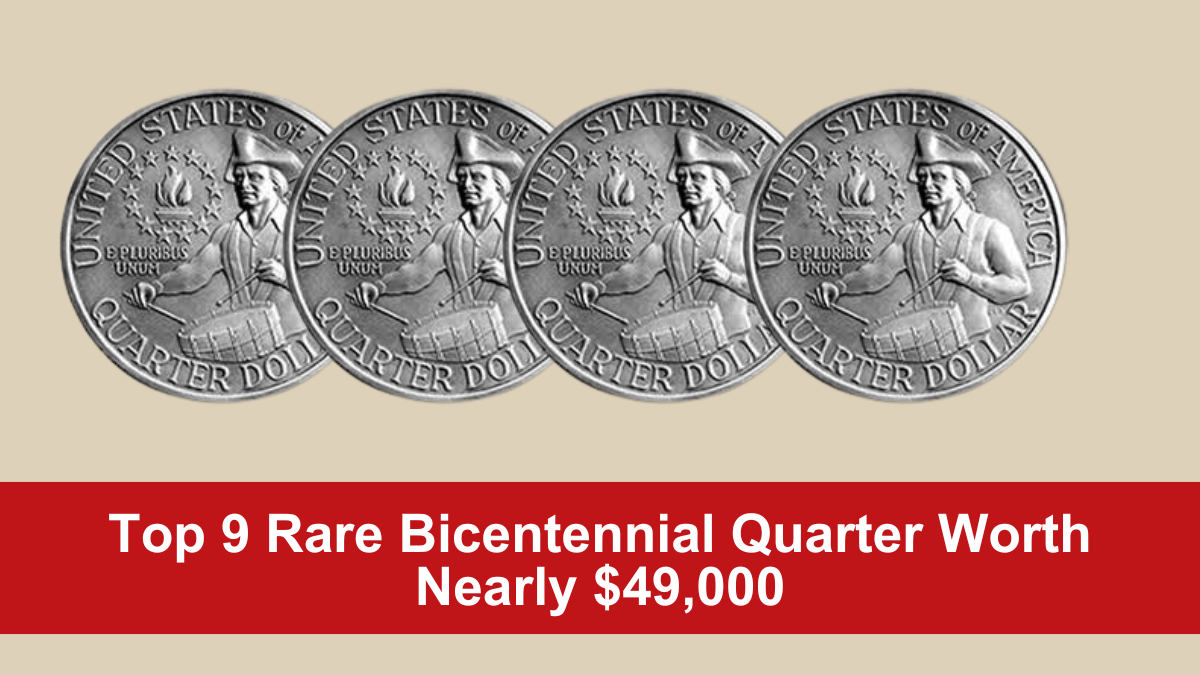 Top 9 Rare Bicentennial Quarter Worth Nearly $49,000