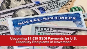 Upcoming $1,539 SSDI Payments for U.S. Disability Recipients in November