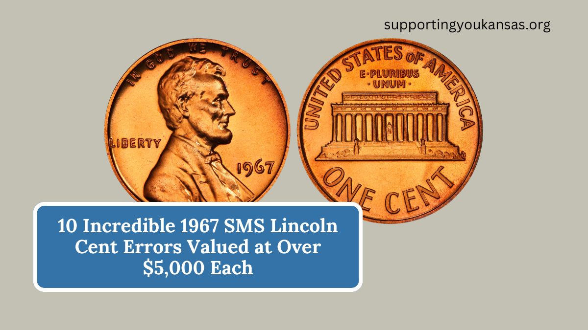 10 Incredible 1967 SMS Lincoln Cent Errors Valued at Over $5,000 Each