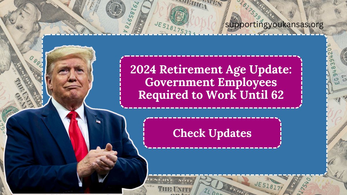 2024 Retirement Age Update: Government Employees Required to Work Until 62