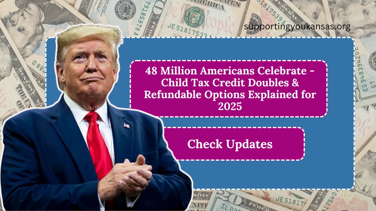 48 Million Americans Celebrate - Child Tax Credit Doubles & Refundable Options Explained for 2025