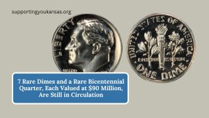 7 Rare Dimes and a Rare Bicentennial Quarter, Each Valued at $90 Million, Are Still in Circulation