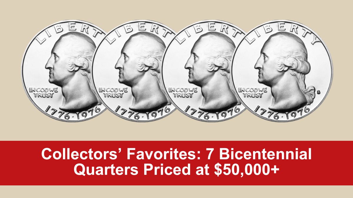 Collectors’ Favorites: 7 Bicentennial Quarters Priced at $50,000+