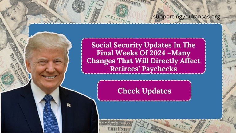 Social Security Updates In The Final Weeks Of 2024 –Many Changes That Will Directly Affect Retirees’ Paychecks