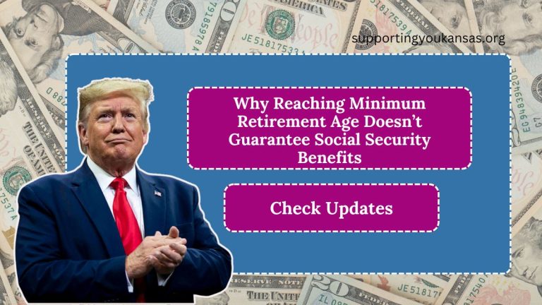 Why Reaching Minimum Retirement Age Doesn’t Guarantee Social Security Benefits