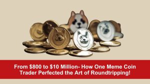 From $800 to $10 Million- How One Meme Coin Trader Perfected the Art of Roundtripping!