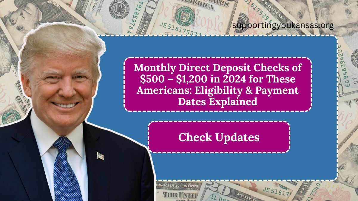 Monthly Direct Deposit Checks of $500 – $1,200 in 2024 for These Americans: Eligibility & Payment Dates Explained