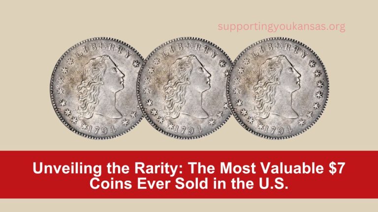 Unveiling the Rarity The Most Valuable $7 Coins Ever Sold in the U.S.