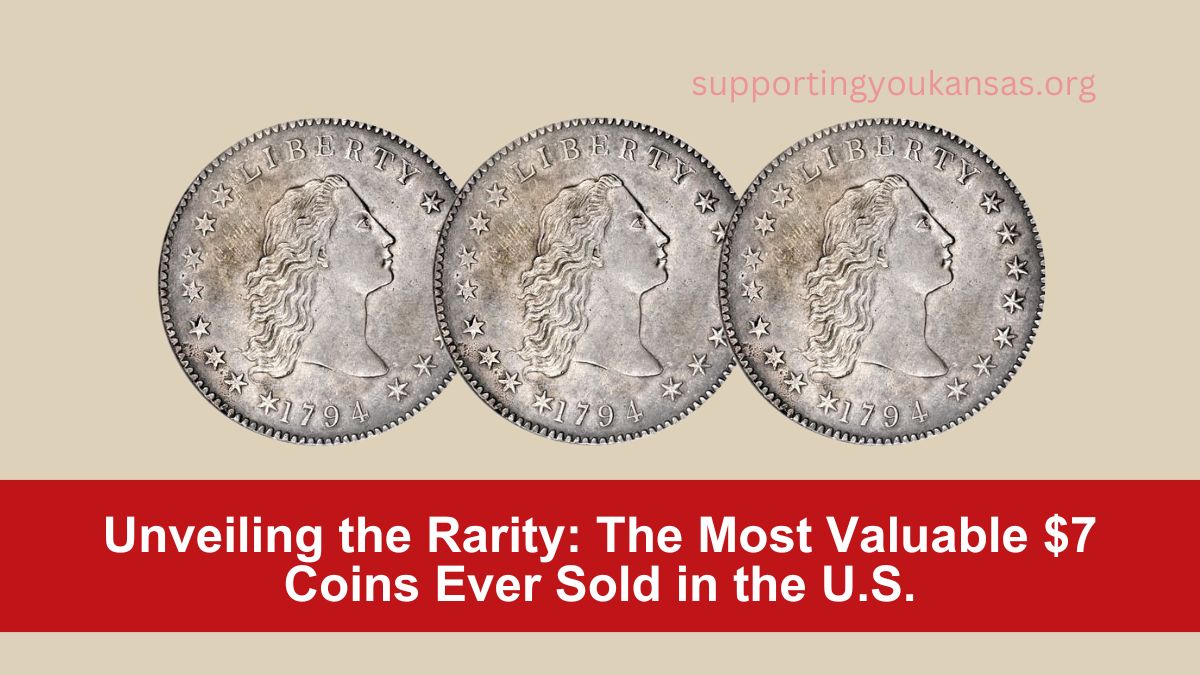 Unveiling the Rarity The Most Valuable $7 Coins Ever Sold in the U.S.