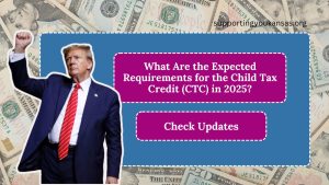 What Are the Expected Requirements for the Child Tax Credit (CTC) in 2025?