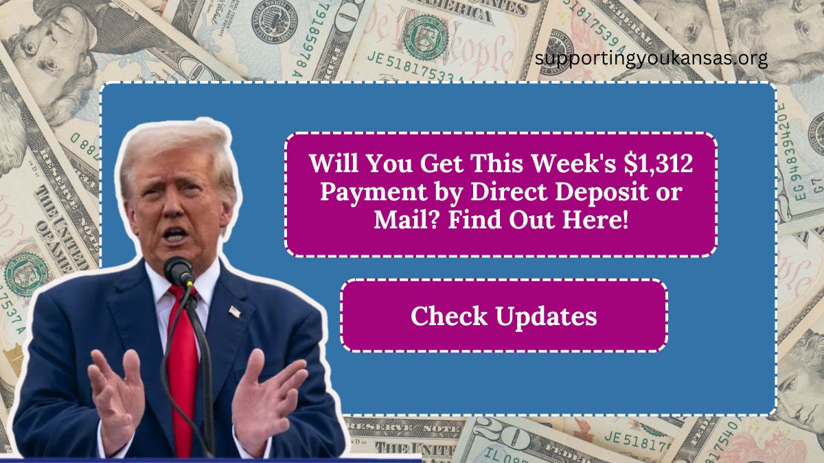 Will You Get This Week’s $1,312 Payment by Direct Deposit or Mail? Find Out Here!